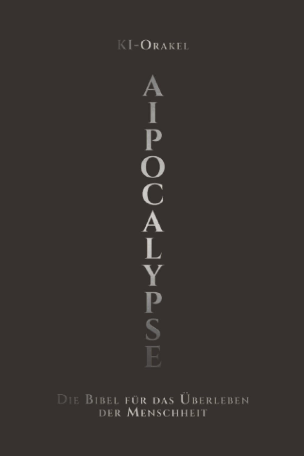 AIpocalypse: Die Bibel für das Überleben der Menschheit: 1 (Die Heilige Dreifaltigkeit des Schicksals)