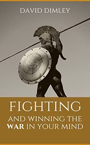 FIGHTING AND WINNING THE WAR IN YOUR MIND