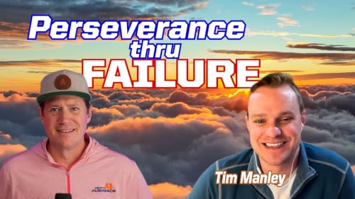 Ep 357 Perseverance Through Failure with Tim Manley