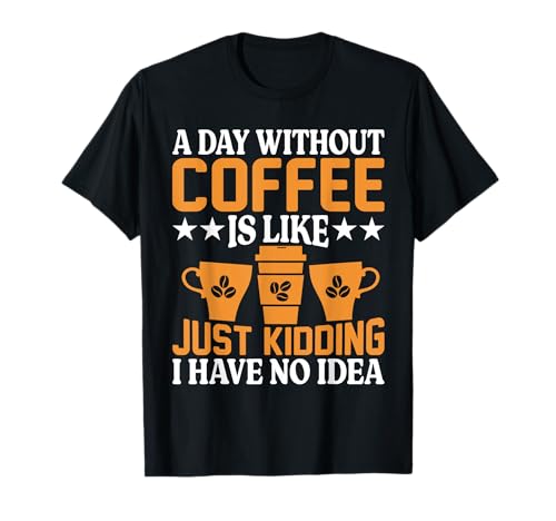 Un día sin café Amante de la cafeína Adicto al café Camiseta