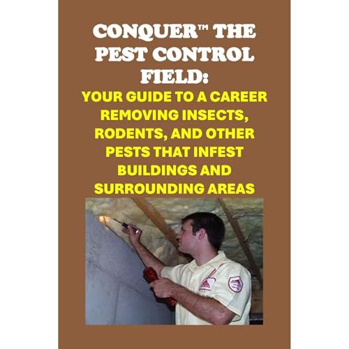 Conquer the Pest Control Field: Your Guide to a Career Removing Insects, Rodents, and other Pests that Infest Buildings and Surrounding Areas by Philip Martin McCaulay episode artwork