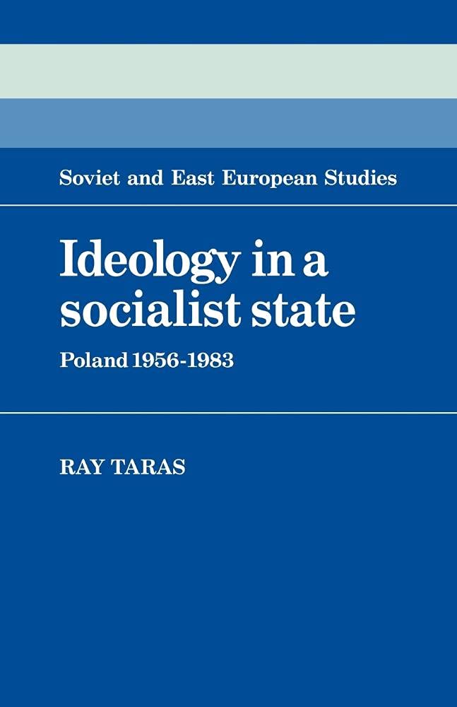 Ideology in a Socialist State: Poland 1956-1983: 41 (Cambridge Russian, Soviet and Post-Soviet Studies, Series Number 41)
