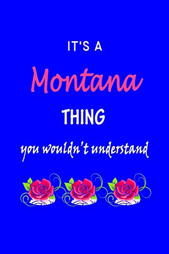 It's A Montana Thing You Wouldn't Understand: Montana First Name Personalized Journal 6x9 Notebook, Wide Ruled (Lined) blank pages Funny Cover for Girls and Women with Pink Name, Roses, on Blue