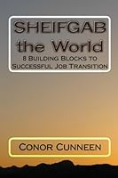SHEIFGAB the World: 8 Building Blocks to Successful Job Transition 1442145439 Book Cover