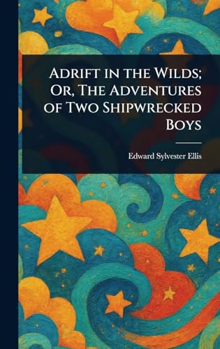Adrift in the Wilds; Or, The Adventures of Two Shipwrecked Boys