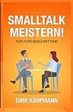  Smalltalk Meistern Für Fortgeschrittene: Fortgeschrittene Tipps für das perfekte small talk, Rhetorik , Kommunikation, -soziale Kompetenz (German Edition)