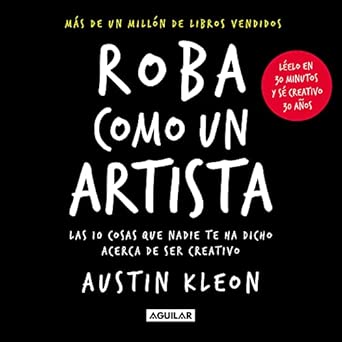 Roba como un artista: Las 10 cosas que nadie te ha dicho acerca d...