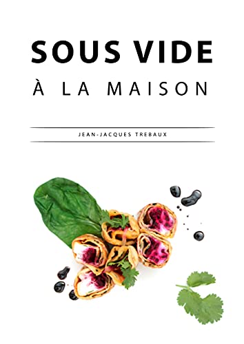 Sous Vide: La Cuisine Sous Vide à la Maison