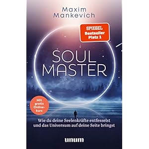 Soul Master – SPIEGEL-Bestseller #1: Wie du deine Seelenkräfte entfesselst und das Universum auf deine Seite bringst…