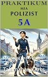 Mias Mutige Mission Abenteuer im Polizeidienst: Einführung ins Berufsleben (Praktikum Klasse 5a)