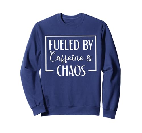 Fueled By Caffeine And Chaos Funny Mom Coffee Lover Quote Sweatshirt