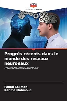 Progrès récents dans le monde des réseaux neuronaux (French Edition)
