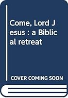 Come, Lord Jesus;: A Biblical retreat B0006BWB8M Book Cover