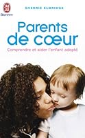 Parents de coeur: COMPRENDRE ET AIDER L'ENFANT ADOPTE 2290344656 Book Cover
