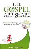 The Gospel App Shape: Companion to the Gospel App Discipleship Curriculum 1512177865 Book Cover