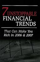 7 Unstoppable Financial Trends: That Can Make You Rich in 2006 & 2007 B000YPLWFI Book Cover