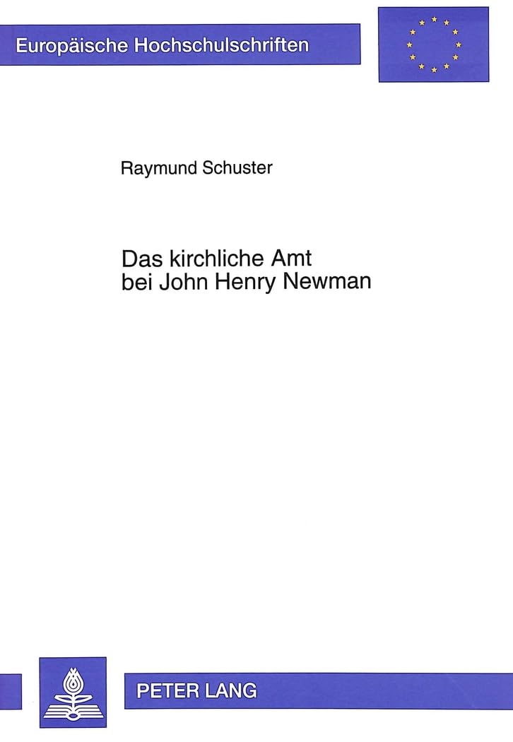 Das kirchliche Amt bei John Henry Newman: Eine historisch-systematische Untersuchung der Genese seines Priesterbildes im Kontext: Eine ... 23: Theology / Série 23: Théologie, Band 526)