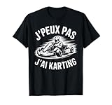 J'Peux Pas J'Ai Karting Humour Cadeau Drôle Karts Karting T-Shirt
