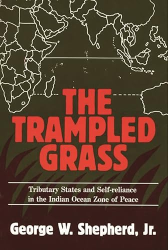 The Trampled Grass: Tributary States and Self-Reliance in the Indian Ocean Zone of Peace (Contributions in Political Science)