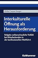 Interkulturelle Offnung Als Herausforderung: Religios-weltanschauliche Vielfalt Bei Mitarbeitenden in Der Konfessionellen Wohlfahrt 3170420666 Book Cover