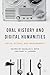 Oral History and Digital Humanities: Voice, Access, and Engagement (Palgrave Studies in Oral History)