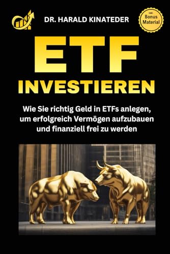 ETF Investieren: Wie Sie richtig Geld in ETFs anlegen, um erfolgreich Vermögen aufzubauen und finanziell frei zu werden ETF Investieren: Wie Sie richtig Geld in ETFs anlegen, um erfolgreich Vermögen aufzubauen und finanziell frei zu werden