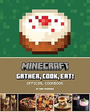 Minecraft: Gather, Cook, Eat! Official Cookbook