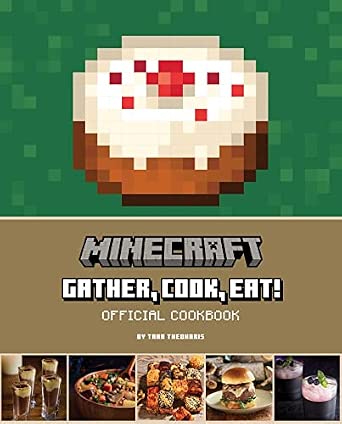 Minecraft: Gather, Cook, Eat! Official Cookbook (Gaming)