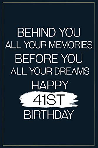 Behind You All Your Memories Before you all your dreams happy 41st Birthday: Birthday Gift Blank Lined | Journal | Notebook | 110 pages | 6 X 9