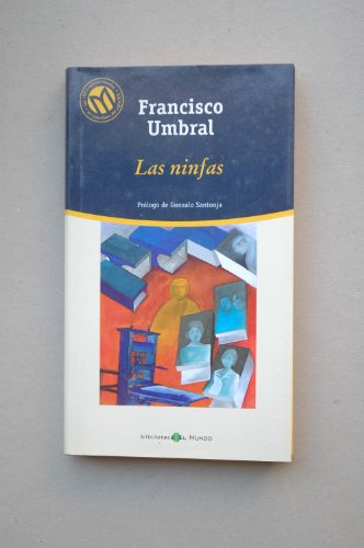 Las ninfas / Francisco Umbral ; prólogo de Gonzalo Santonja