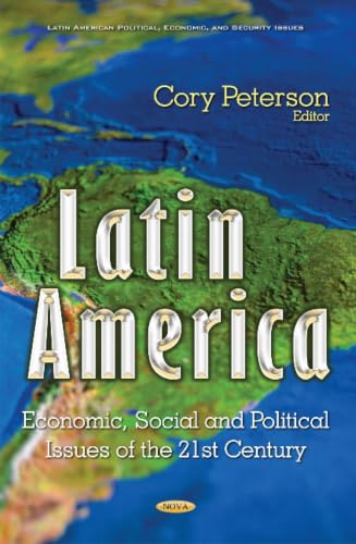 Latin America: Economic, Social and Political Issues of the 21st Century (Latin American Political, Economic, and Security Issues)