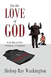 For the Love of God: In the Midst of Trials, Tribulations and Temptations