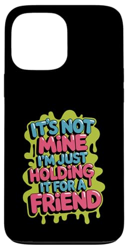 It's Not Mine I'm Just Holding It For A Friend - �X�}�z�P�[�X iPhone 13 Pro Max �p