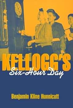 Kellogg's Six-Hour Day: Benjamin Kline Hunnicutt: 9781566394482