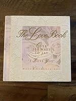 The Love Book: Over 300 Ways to Say "I Love You" 0785280170 Book Cover