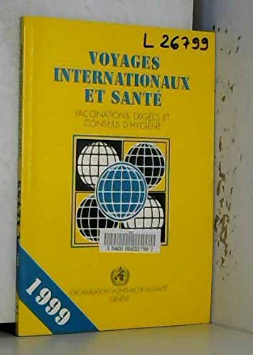 Voyages Internationaux Et Sante. Vaccinations Exigees Et Conseils D'Hygiene. 1998
