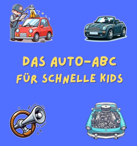 Das Auto-ABC für schnelle Kids: Motoren-Spaß von A bis Z