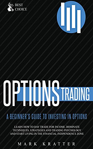 Options Trading: Learn how to Dominate Techniques, Strategies and Trading Psychology and Start Living in the Financial Independence Zone