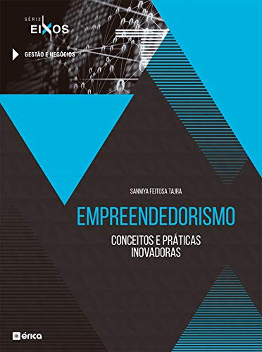 Empreendedorismo: Conceitos E Práticas Inovadoras – Série Eixos