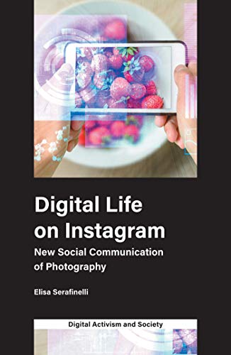 Digital Life on Instagram: New Social Communication of Photography (Digital Activism And Society: Politics, Economy And Culture In Network Communication) (English Edition)