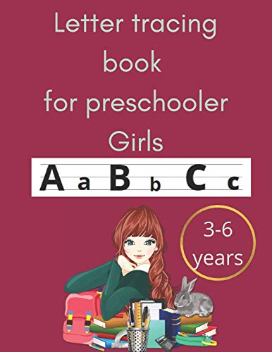 Letter tracing book for preschooler girls 3-6 years: an amazing book for toodlers and preschooler girls and primary school for tracing letters ... associated to each letter. size 8.5" * 11"