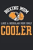  Boxing Mom Like A Regular Mom Only Cooler: Notebook or Journal 6 x 9\" 110 Pages Wide Lined Interior Flexible Paperback Matte Finish Writing ... Keeping Scheduling Studies Research Workbook
