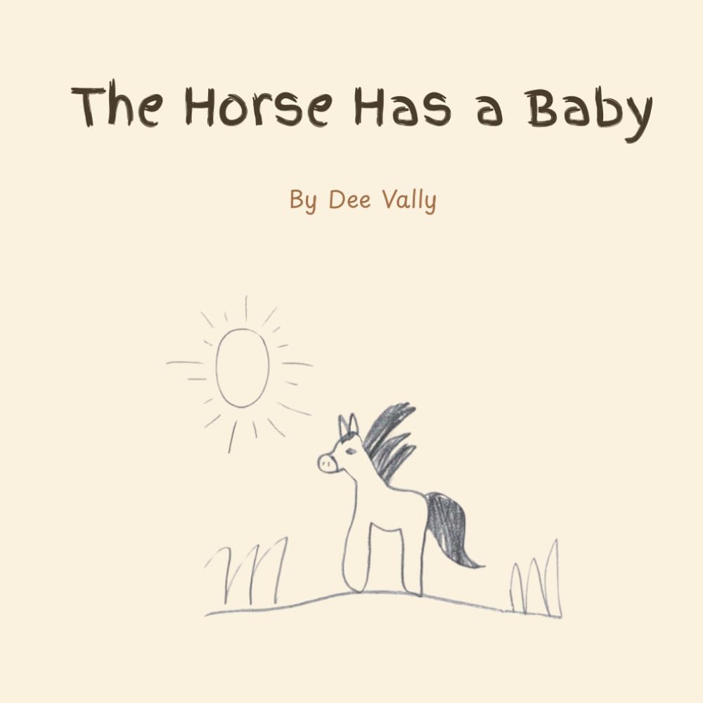 The Horse Has a Baby: A story about courage, love, and family