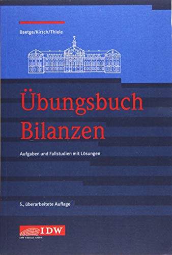 Übungsbuch Bilanzen: Aufgaben und Fallstudien mit Lösungen Übungsbuch Bilanzen: Aufgaben und Fallstudien mit Lösungen