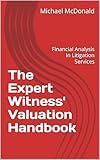 The Expert Witness' Valuation Handbook: Financial Analysis In Litigation Services