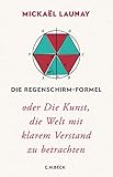  Die Regenschirm-Formel: oder Die Kunst, die Welt mit klarem Verstand zu betrachten