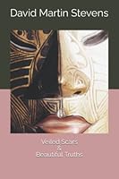 Veiled Scars & Beautiful Truths: Original Poetry by David Martin Stevens 1736586629 Book Cover