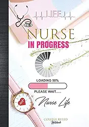 Nurse In Progress Loading Please Wait Nurse Life College Ruled Notebook: Cute Nurse Student Back To College Nursing Study Class Clinical Notes ... Paper With Grade Tracker & Planner Sheets