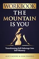 Workbook: The Mountain Is You by Brianna Wiest: Transforming Self Sabotage into Self Mastery 1922940909 Book Cover
