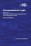 Computational Logic: Volume 1: Classical Deductive Computing with Classical Logic